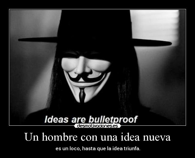 Un hombre con una idea nueva - es un loco, hasta que la idea triunfa.