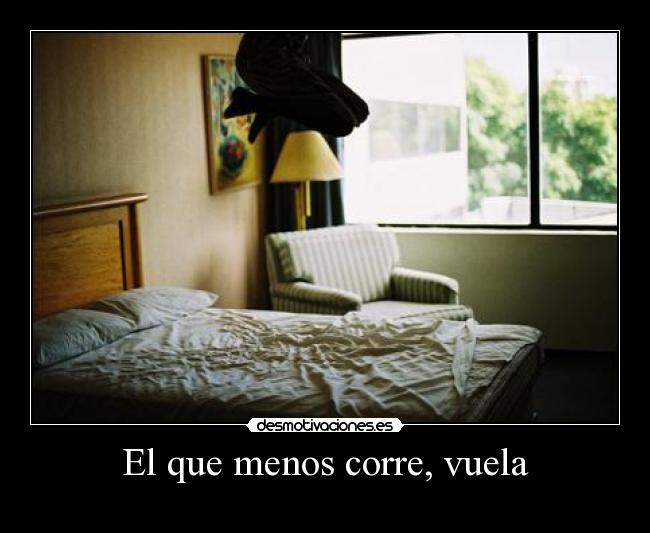El que menos corre, vuela - 