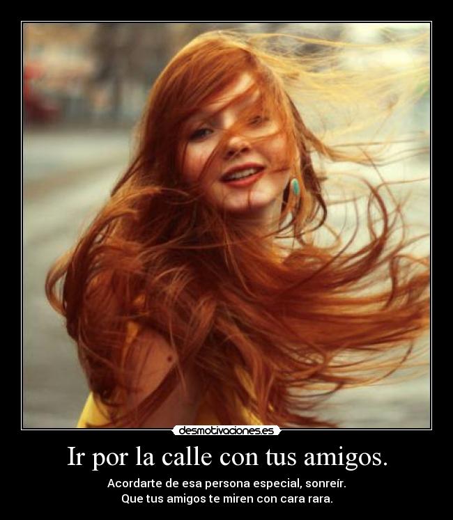 Ir por la calle con tus amigos. -