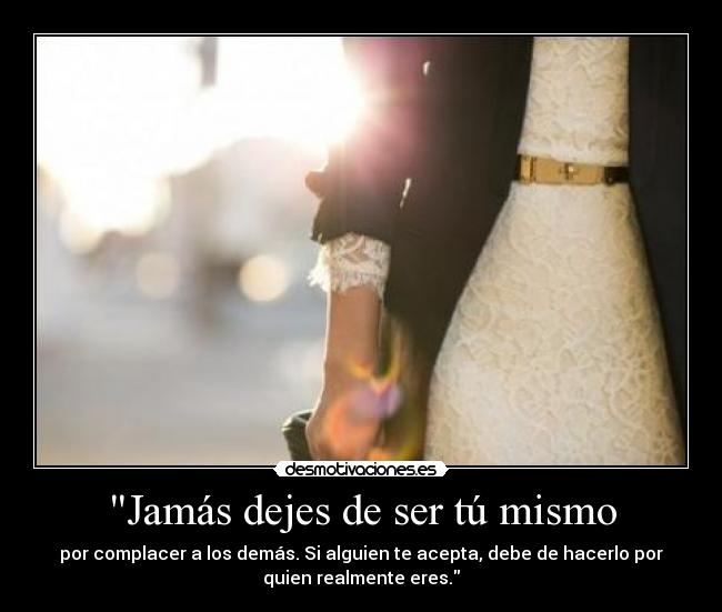 Jamás dejes de ser tú mismo -