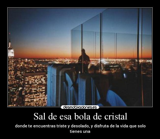 Sal de esa bola de cristal - 