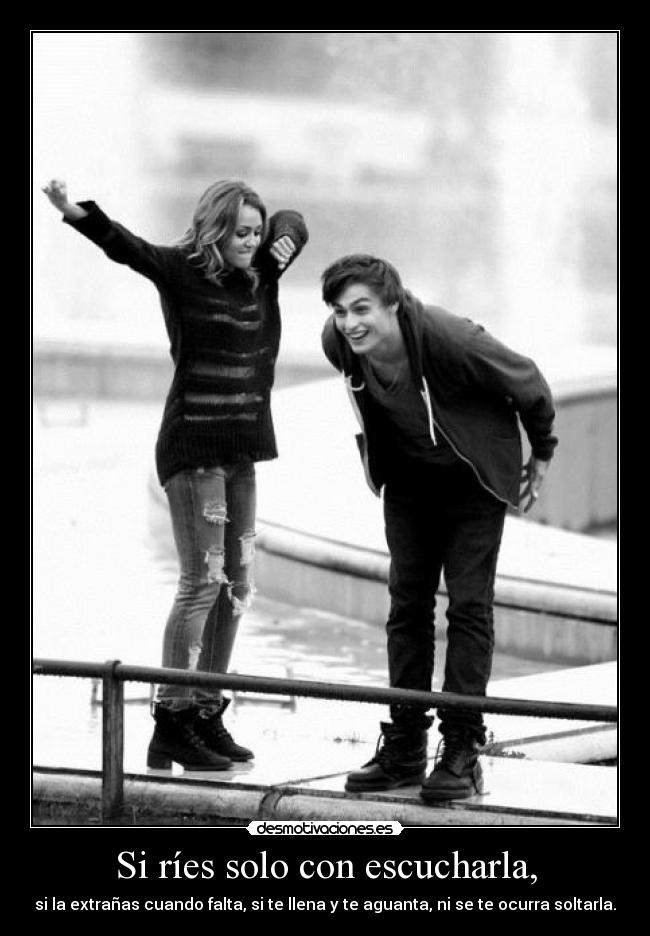 Si ríes solo con escucharla, -