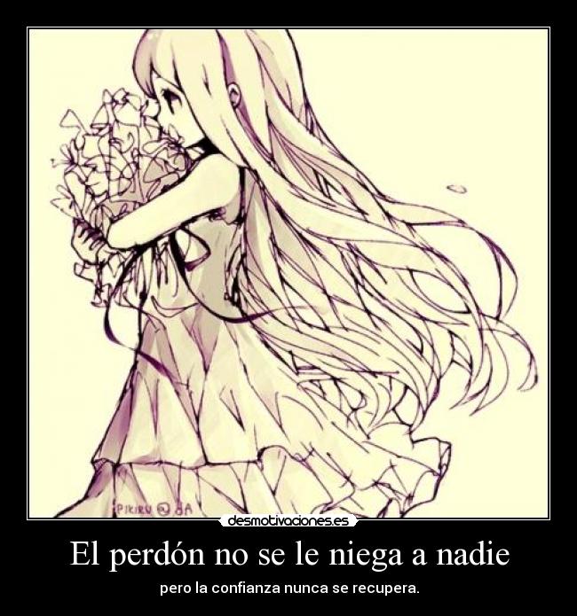 El perdón no se le niega a nadie - pero la confianza nunca se recupera.