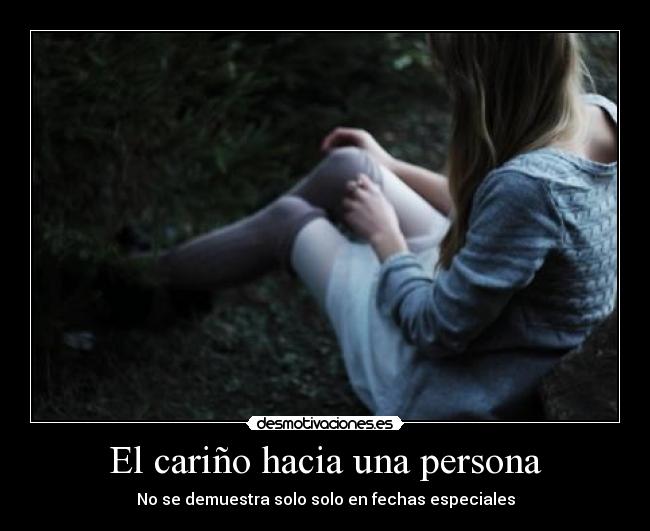 El cariño hacia una persona - No se demuestra solo solo en fechas especiales