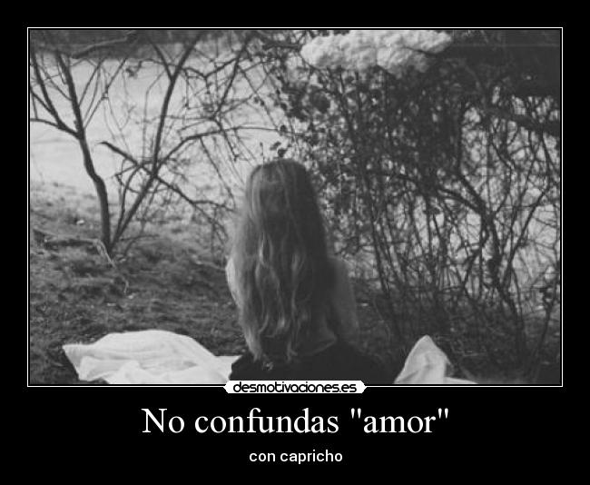 No confundas amor - con capricho