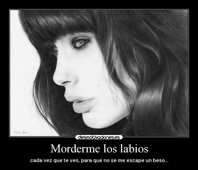 Morderme los labios -