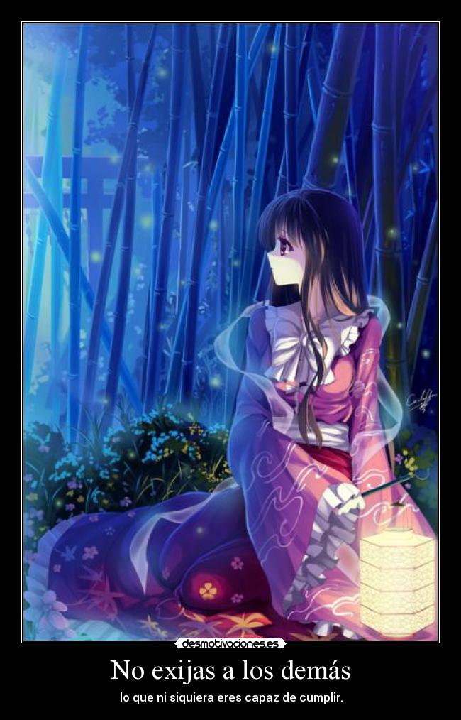 No exijas a los demás - lo que ni siquiera eres capaz de cumplir.