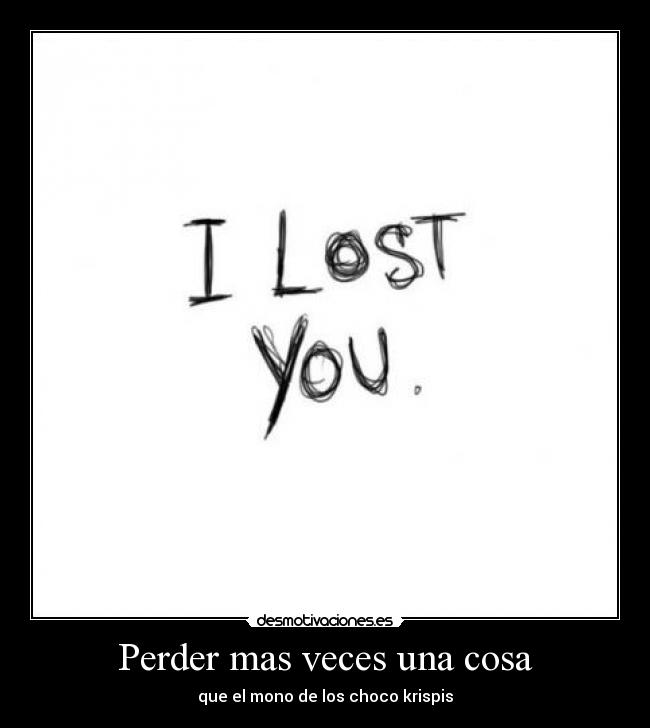Perder mas veces una cosa - que el mono de los choco krispis
