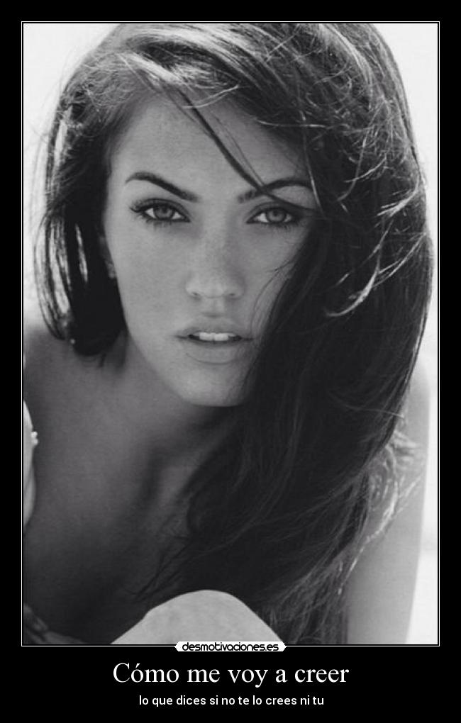 Cómo me voy a creer - lo que dices si no te lo crees ni tu