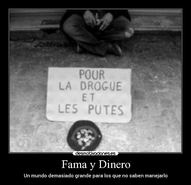 Fama y Dinero - Un mundo demasiado grande para los que no saben manejarlo