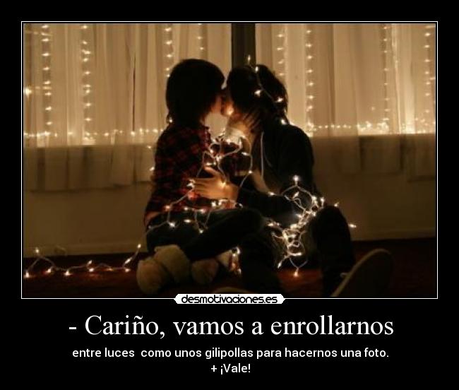 - Cariño, vamos a enrollarnos - 
