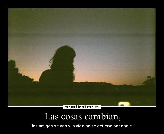 Las cosas cambian, -