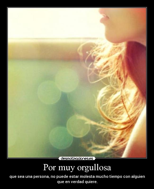 Por muy orgullosa -