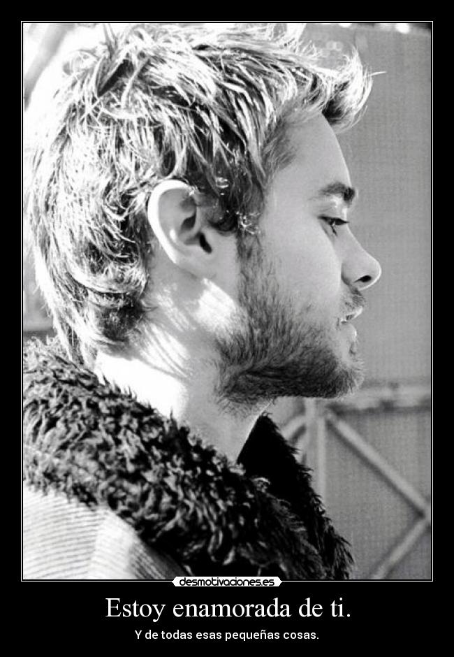 Estoy enamorada de ti. -