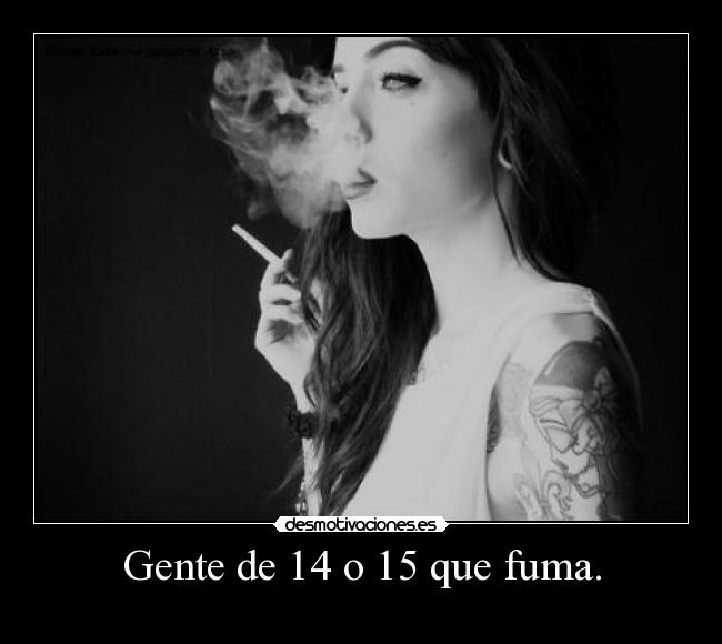 Gente de 14 o 15 que fuma. - 