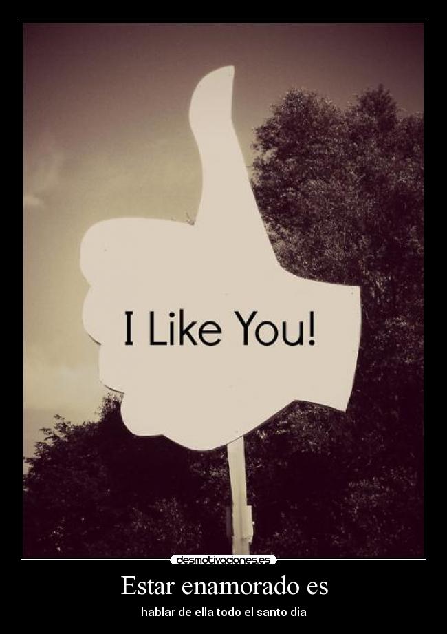 Estar enamorado es - hablar de ella todo el santo dia