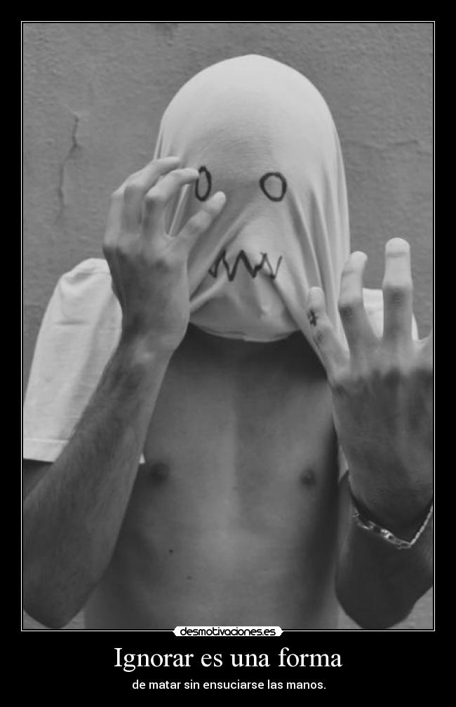 Ignorar es una forma - 