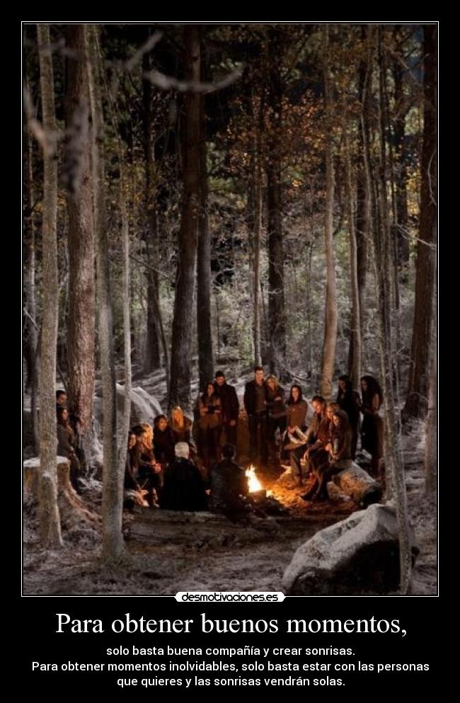 Para obtener buenos momentos, -