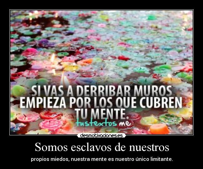 Somos esclavos de nuestros -
