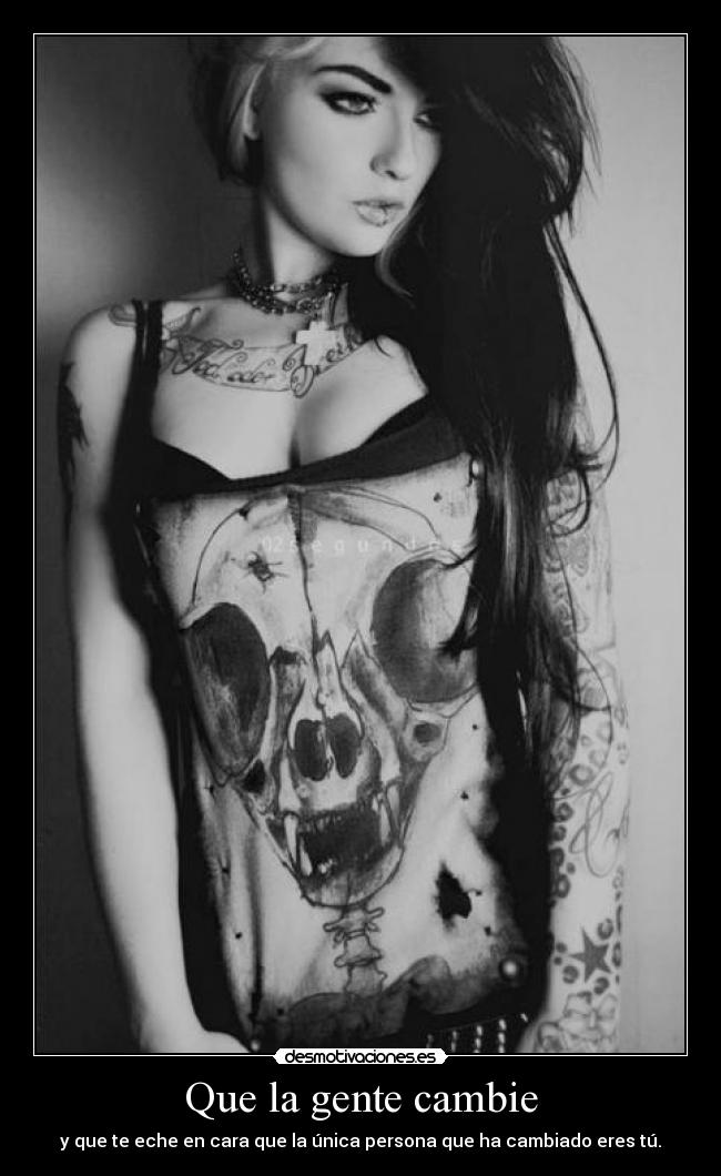 Que la gente cambie - y que te eche en cara que la única persona que ha cambiado eres tú.