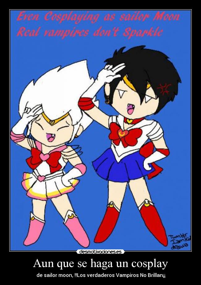 Aun que se haga un cosplay - de sailor moon, !!Los verdaderos Vampiros No Brillan¡¡