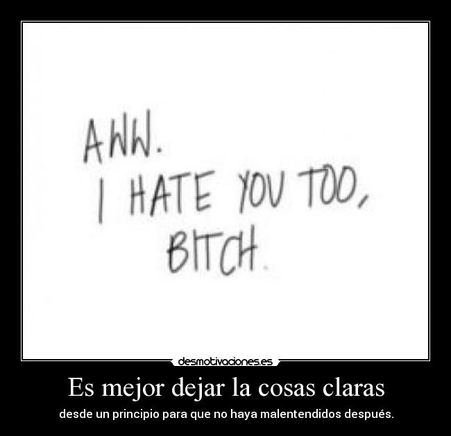 Es mejor dejar la cosas claras - desde un principio para que no haya malentendidos después.
