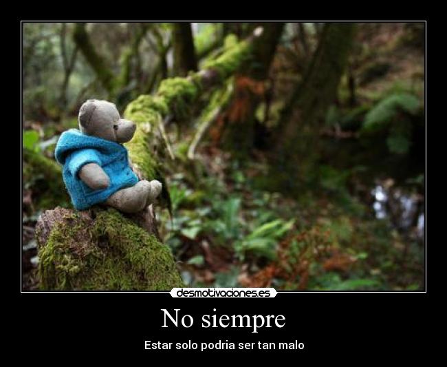 No siempre - Estar solo podria ser tan malo