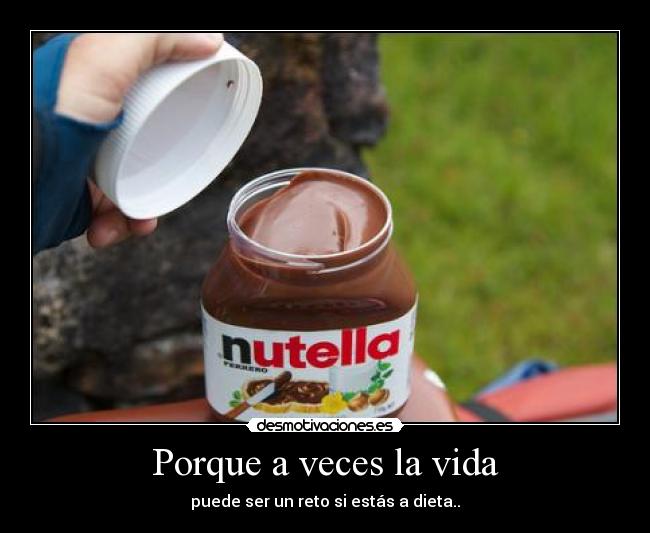 Porque a veces la vida - puede ser un reto si estás a dieta..
