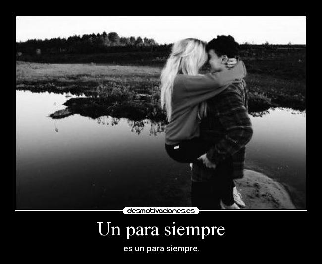 Un para siempre - es un para siempre.