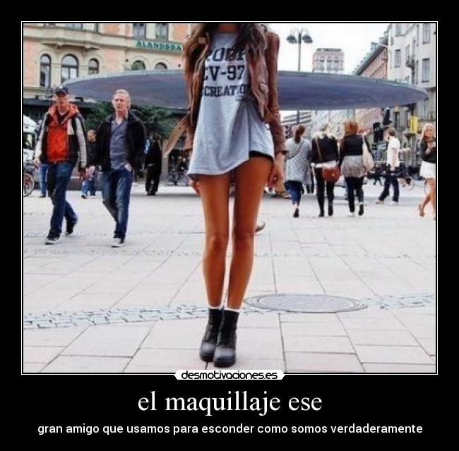el maquillaje ese - gran amigo que usamos para esconder como somos verdaderamente