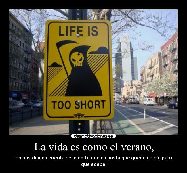La vida es como el verano, - 