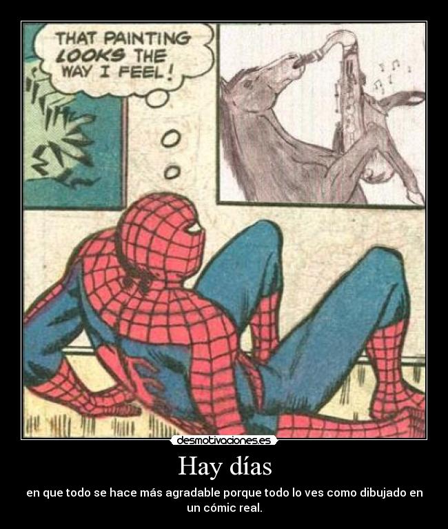 Hay días - en que todo se hace más agradable porque todo lo ves como dibujado en
un cómic real.