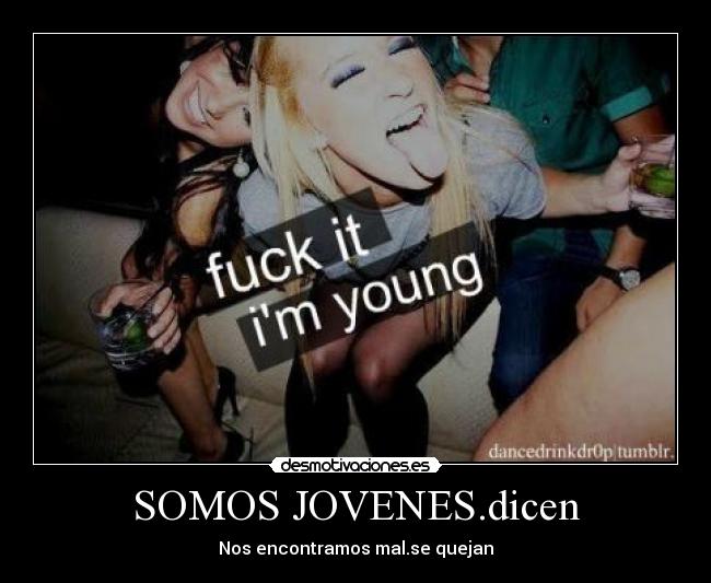 SOMOS JOVENES.dicen - Nos encontramos mal.se quejan