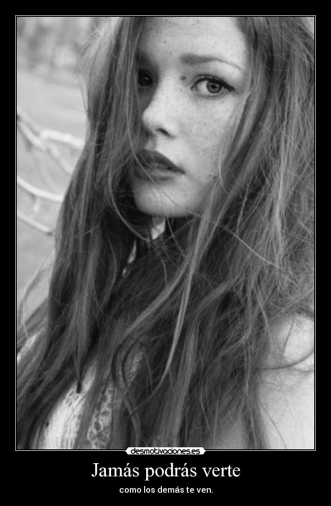 Jamás podrás verte - como los demás te ven.