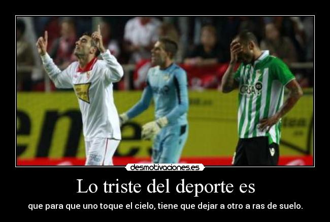 Lo triste del deporte es -