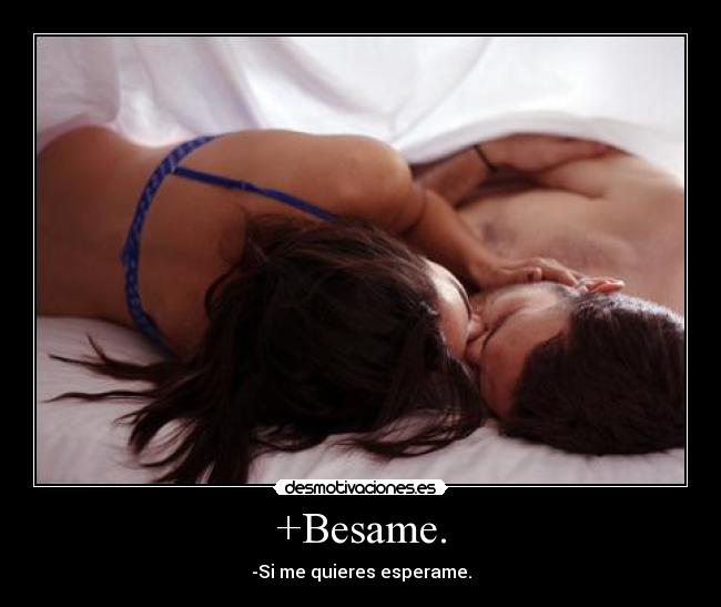 +Besame. - -Si me quieres esperame.