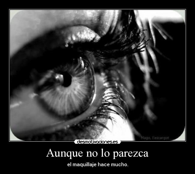 Aunque no lo parezca - el maquillaje hace mucho.