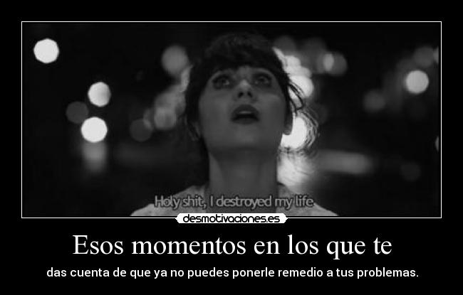 Esos momentos en los que te -