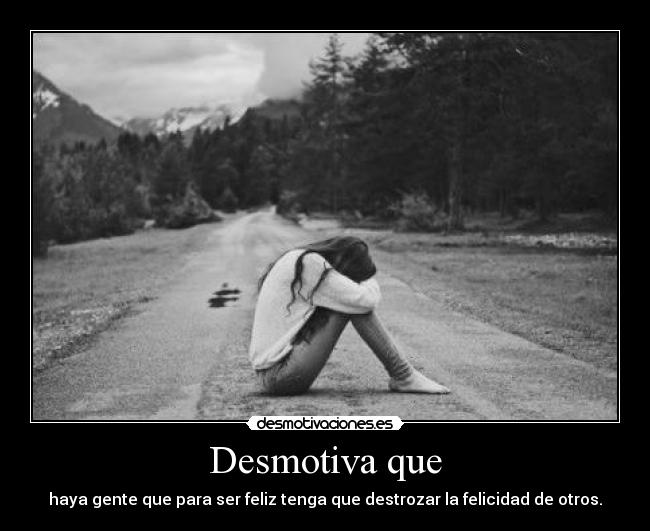 carteles ser feliz felicidad quitar arrebatar destrozar vivir deja vivir vive desmotiva desmotivaciones