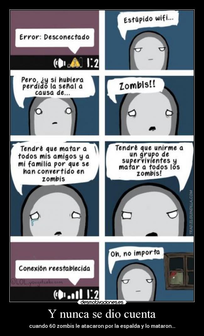 Y nunca se dio cuenta - cuando 60 zombis le atacaron por la espalda y lo mataron...
