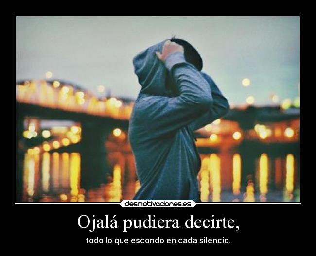 Ojalá pudiera decirte, -