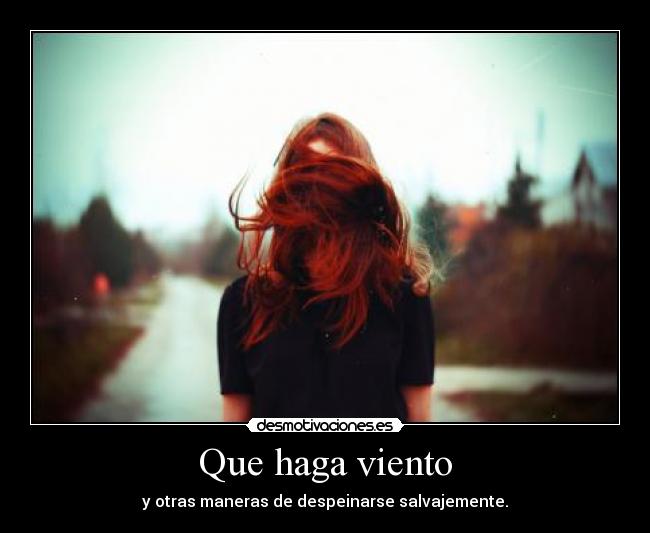 Que haga viento - y otras maneras de despeinarse salvajemente.