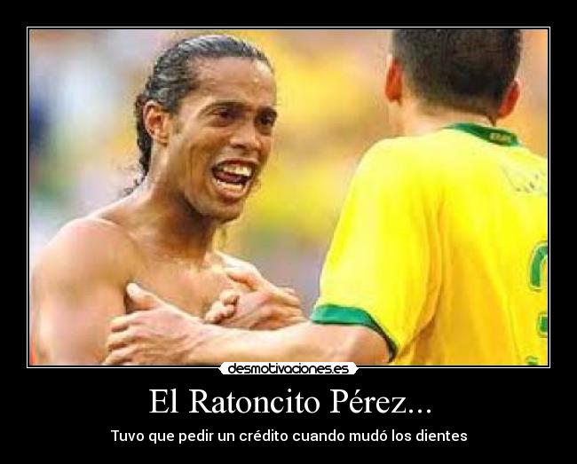 El Ratoncito Pérez... - Tuvo que pedir un crédito cuando mudó los dientes