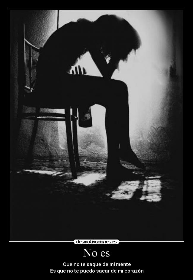 No es - Que no te saque de mi mente
Es que no te puedo sacar de mi corazón