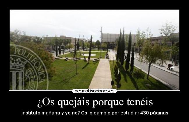 ¿Os quejáis porque tenéis - instituto mañana y yo no? Os lo cambio por estudiar 430 páginas