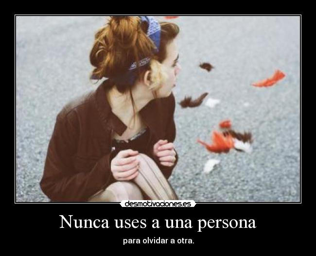 Nunca uses a una persona -