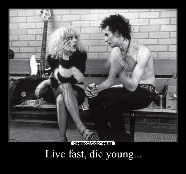 Live fast, die young... - 