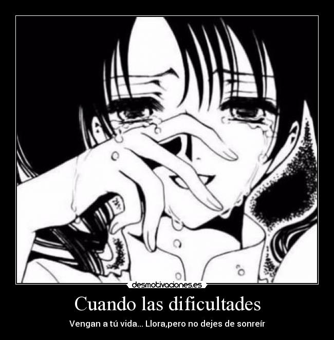 Cuando las dificultades - Vengan a tú vida... Llora,pero no dejes de sonreír