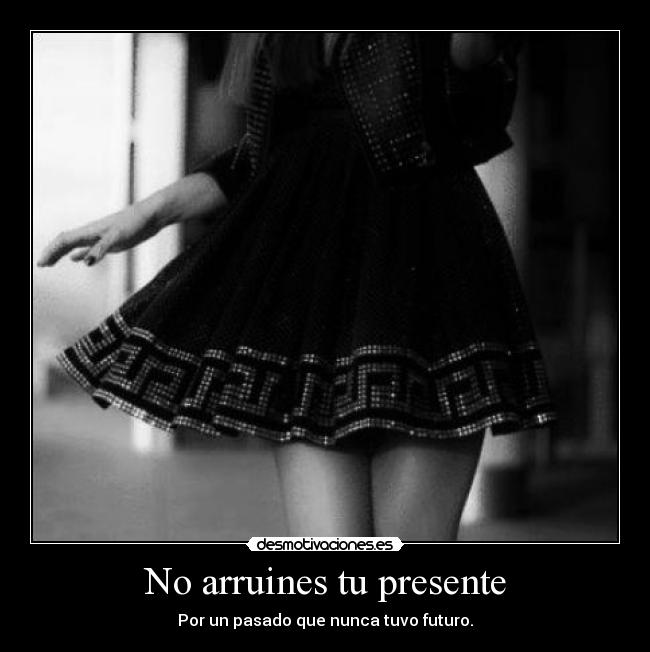 No arruines tu presente - 