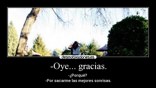 -Oye... gracias. - 